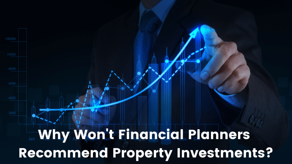 Why wont financial planners recommend property investments